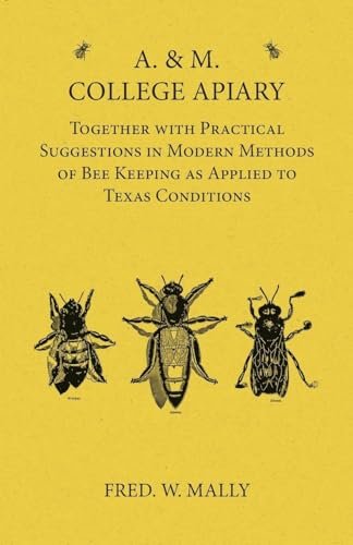 A. & M. College Apiary - Together with Practical...