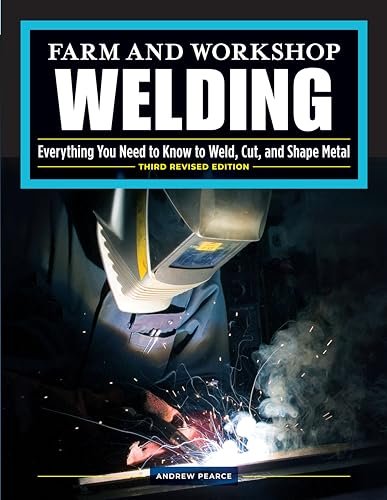 Farm and Workshop Welding, Third Revised Edition:...