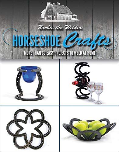 Horseshoe Crafts: More Than 30 Easy Projects to Weld at...