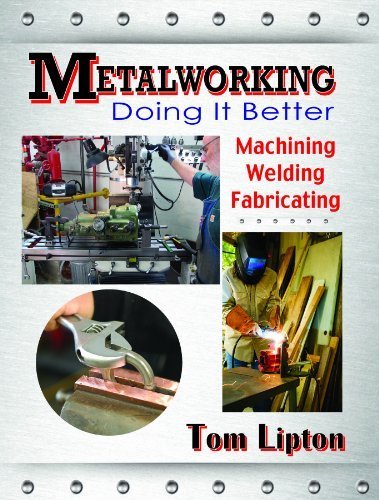 (Metalworking - Doing it Better: Machining, Welding,...